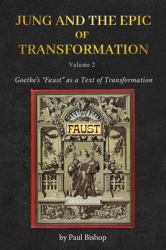 Jung and the Epic of Transformation Vol. 2 : Goethe's Faust As a Text of Transformation