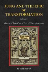 Jung and the Epic of Transformation - Volume 2 : Goethe's Faust As a Text of Transformation