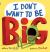 I Don't Want to Be Big