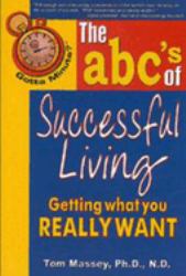 Gotta Minute? the Abc's of Successful Living : Getting What You Really Want
