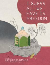 I Guess All We Have Is Freedom : Selected Short Stories