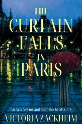 The Curtain Falls in Paris : An Aria Nevins and Noah Roche Mystery