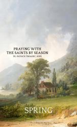 Praying with the Saints by Season - Spring