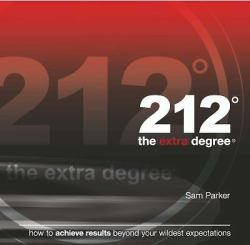 212 the Extra Degree : How to Achieve Results Beyond Your Wildest Expectations
