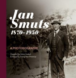 Jan Smuts, 1870-1950 : A Photobiography