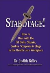Stabotage! : How to Deal with the Pit Bulls, Skunks, Snakes, Scorpions and Slugs in the Health Care Workplace