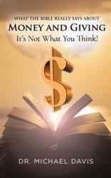 What the Bible Really Says about Money and Giving : It's Not What You Think!