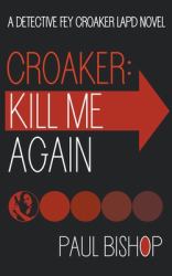 Croaker : Kill Me Again: a LAPD Detective Novel