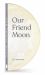 Our Friend Moon
