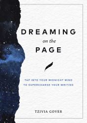Dreaming on the Page : Tap into Your Midnight Mind to Supercharge Your Writing