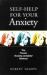 Self-Help for Your Anxiety : The Proven Anxiety Antidote Method