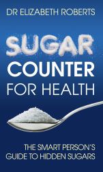 Sugar Counter for Health : The Smart Person's Guide to Hidden Sugars