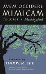 Avem Occidere Mimicam : To Kill a Mockingbird Translated into Latin