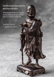 Northeastern Asia and the Northern Rockies : Treasures from the Los Angeles County Museum of Art and the Daryl S. Paulson Collection