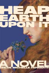 Heap Earth upon It : Exclusive American Edition with Additional Material