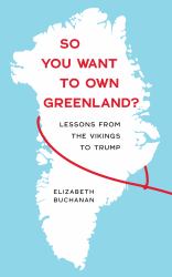 So You Want to Own Greenland? : Lessons from the Vikings to Trump