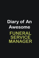 Diary of an Awesome Funeral Service Manager : Writing Careers Journals and Notebook. a Way Towards Enhancement