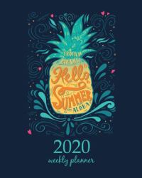 2020 Weekly Planner : Calendar Schedule Organizer Appointment Journal Notebook and Action Day with Inspirational Quotes Print Hello Summer with a Pineapple. Hand Drawn Lettering