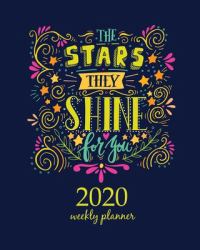2020 Weekly Planner : Calendar Schedule Organizer Appointment Journal Notebook and Action Day with Inspirational Quotes Stars They Shine for You. Quote. Hand Drawn Vintage Illustration with Hand Lettering