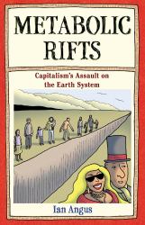 Metabolic Rifts : Capitalism's Assault on the Earth System