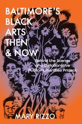 Baltimore's Black Arts Then and Now : Behind the Scenes of a Collaborative Public Humanities Project