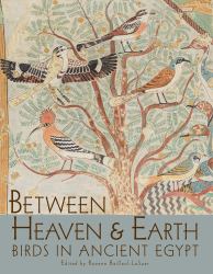Between Heaven and Earth : Birds in Ancient Egypt