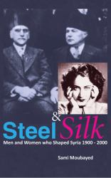 Steel & Silk : Men and Women Who Shaped Syria 1900-2000