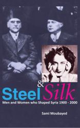 Steel & Silk : Men and Women Who Shaped Syria 1900-2000