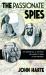 The Passionate Spies : How Gertrude Bell, St John Philby, and Lawrence of Arabia Led the Arab Revolt