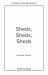 Sheds, Sheds, Sheds : Collected Tales from up the Garden Path