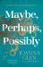 Maybe, Perhaps, Possibly Maybe, Perhaps, Possibly