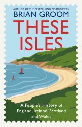 These Isles: a People's History of England, Ireland, Scotland and Wales