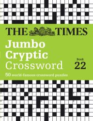 The Times Crosswords - the Times Jumbo Cryptic Crossword Book 22 : The World's Most Challenging Cryptic Crossword