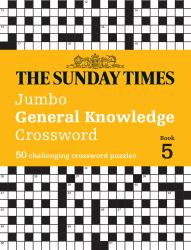 The Sunday Times Jumbo General Knowledge Crossword Book 5 : 50 General Knowledge Crosswords