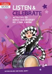 Collins Secondary Music - Listen and Celebrate Key Stage 3: Activities to Enrich and Diversify Key Stage 3 Music
