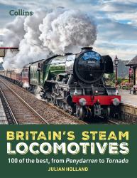 Collins: Britain's Steam Locomotives : 100 of the Best, from Penydarren to Tornado