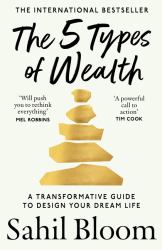 The 5 Types of Wealth : A Transformative Guide to Design Your Dream Life