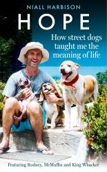 Hope-How Street Dogs Taught Me the Meaning of Life : Featuring Rodney, Mcmuffin and King Whacker