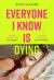 Everyone I Know Is Dying Everyone I Know Is Dying