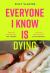 Everyone I Know Is Dying Everyone I Know Is Dying