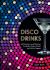Disco Drinks : 60 Decadent and Delicious Cocktails, Pitcher Drinks, and No/lo Sippers