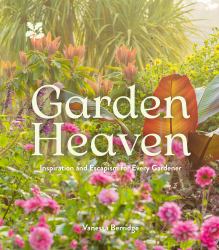 Garden Heaven : Inspiration and Escapism for Every Gardener