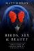 Birds, Sex & Beauty : The Extraordinary Implications of Charles Darwin's Strangest Idea
