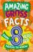 Amazing Gross Facts Every 8 Year Old Needs to Know (Amazing Facts Every Kid Needs to Know)