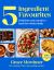 Five Ingredient Favourites: Delicious Easy Meals to Feed the Whole Family