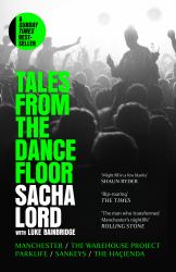 Tales from the Dance Floor : Manchester -The Warehouse Project - Parklife - Sankeys - The Haçienda