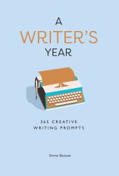 A Writer's Year : 365 Creative Writing Prompts