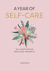 A Year of Self-Care : 365 Nurturing Writing Prompts