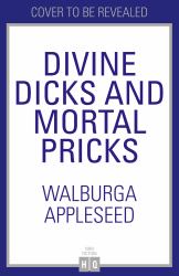 Divine Dicks and Mortal Pricks : Greek Myths for Feminists