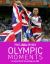 The Times Olympic Moments: 100 Epic Highlights from the History of the Summer Olympics